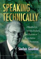 Speaking technically : a handbook for scientists, engineers, and physicians on how to improve technical presentations /
