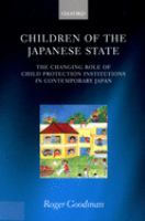Children of the Japanese state : the changing role of child protection institutions in contemporary Japan /