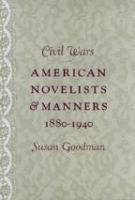 Civil wars : American novelists and manners, 1880-1940 /