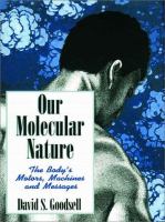 Our molecular nature : the body's motors, machines and messages /