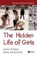 The hidden life of girls : games of stance, status, and exclusion /