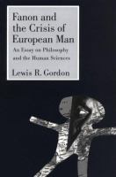 Fanon and the crisis of European man : an essay on philosophy and the human sciences /