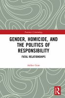 Gender, homicide, and the politics of responsibility : fatal relationships /