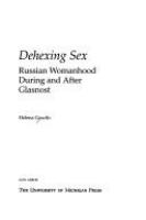 Dehexing sex : Russian womanhood during and after glasnost /