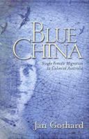 Blue china : single female migration to colonial Australia /