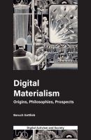 Digital materialism : origins, philosophies, prospects /