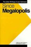 Since Megalopolis : the urban writings of Jean Gottmann /