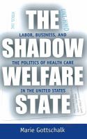 The shadow welfare state : labor, business, and the politics of health-care in the United States /