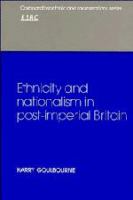 Ethnicity and nationalism in post-imperial Britain /
