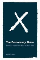 The democracy sham : how globalisation devalues your vote /