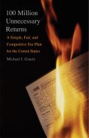 100 million unnecessary returns a simple, fair, and competitive tax plan for the United States : with a new introduction /
