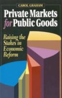 Private markets for public goods : raising the stakes in economic reform /