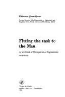 Fitting the task to the man : a textbook of occupational ergonomics /