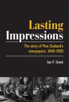 Lasting impressions : the story of New Zealand's newspapers, 1840-1920 /