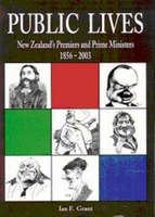 Public lives : New Zealand's premiers and prime ministers 1856-2003 /