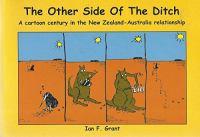 The other side of the ditch : a cartoon century in the New Zealand-Australia relationship /
