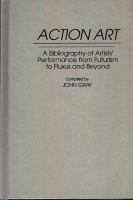 Action art : a bibliography of artists' performance from futurism to fluxus and beyond /