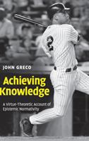 Achieving knowledge : a virtue-theoretic account of epistemic normativity /