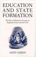 Education and state formation : the rise of education systems in England, France, and the USA /