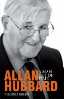 Allan Hubbard : a man out of time / Virginia Green.