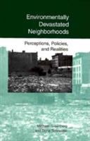 Environmentally devastated neighborhoods : perceptions, policies, and realities /