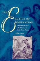 The erotics of domination : male desire and the mistress in Latin love poetry /