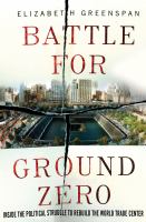 Battle for ground zero : inside the political struggle to rebuild the World Trade Center /