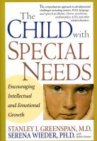 The child with special needs : encouraging intellectual and emotional growth /
