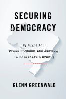 Securing democracy my fight for press freedom and justice in Bolsonaro's Brazil /