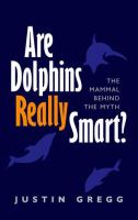 Are dolphins really smart? : the mammal behind the myth /