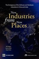 New industries from new places the emergence of the software and hardware industries in China and India /