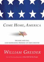 Come home, America : the rise and fall (and redeeming promise) of our country /