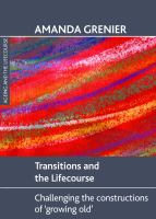 Transitions and the lifecourse : challenging the constructions of 'growing old' /