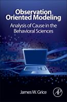 Observation oriented modeling : analysis of cause in the behavioral sciences /