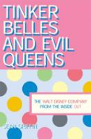Tinker Belles and evil queens : the Walt Disney Company from the inside out /