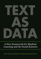 Text as data : a new framework for machine learning and the social sciences /