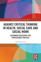 Against critical thinking in health, social care and social work : reframing philosophy for professional practice /