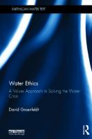 Water ethics : a values approach to solving the water crisis /
