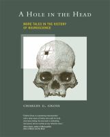 A hole in the head : more tales in the history of neuroscience /