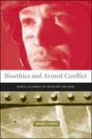 Bioethics and armed conflict : moral dilemmas of medicine and war /
