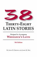 Thirty-eight Latin stories : designed to accompany Wheelock's Latin /