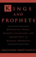 Kings & prophets : monarchic power, inspired leadership, & sacred text in biblical narrative /
