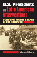 U.S. presidents and Latin American interventions : pursuing regime change in the Cold War /