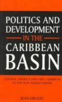 Politics and development in the Caribbean Basin : Central America and the Caribbean in the New World Order /
