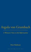 Argula von Grumbach : a woman's voice in the Reformation /