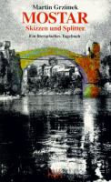 Mostar--Skizzen und Splitter : ein literarisches Tagebuch vom 12. bis 26. November 1994 /