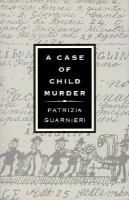 A case of child murder : law and science in nineteenth-century Tuscany /