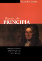 Reading the Principia : the debate on Newton's mathematical methods for natural philosophy from 1687 to 1736 /