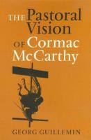 The pastoral vision of Cormac McCarthy /