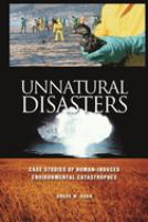 Unnatural disasters : case studies of human-induced environmental catastrophes /